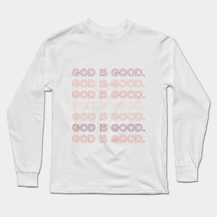 God Is Good. Long Sleeve T-Shirt